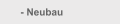    - Neubau